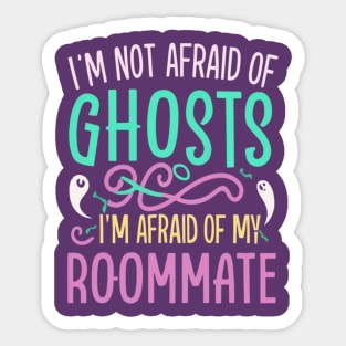 Im Not Afraid Of Ghosts Im Afraid Of My Roommate Sticker